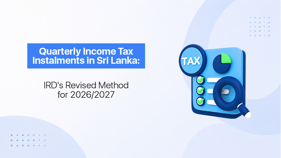 Quarterly Income Tax Instalments in Sri Lanka: IRD's Revised Method for 2026/2027